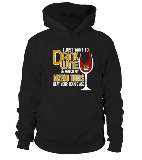 i just want to drink wine and watch my mizzou tigers beat your teams ass Hoodie Unisex