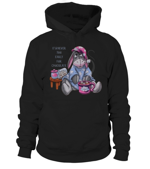 It’s Never Too Early For Chocolate Eeyore shirt Hoodie Unisex