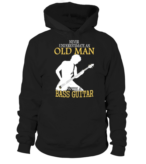 Never Underestimate An Old Man With A Bass Guitar Hoodie Unisex