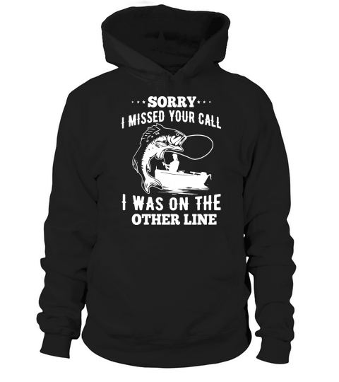 Sorry I Miss Your Call I Was On The Other Line Fish Tee Hoodie Unisex