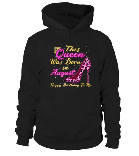 This Queen Was Born In August Happy Birthday To Me Hoodie Unisex