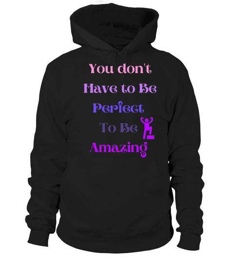 You dont have to be Perfect to be Amazing Hoodie Unisex