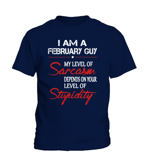 February Guy My Lever Of Sarcasm Denpends On Your Lever Of Stupidity Kids T-Shirt