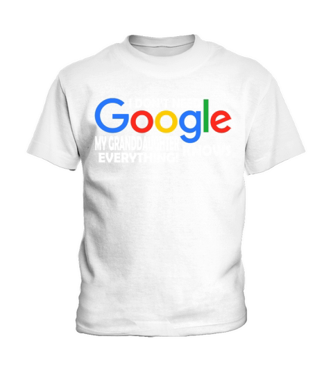 I Dont Need Google My Granddaughter Knows Everything Father Mother Family 2020 Kids T-Shirt
