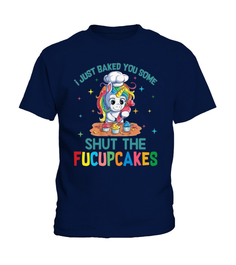 I just baked you some shut the fucupcakes unicorn APPAREL Kids T-Shirt