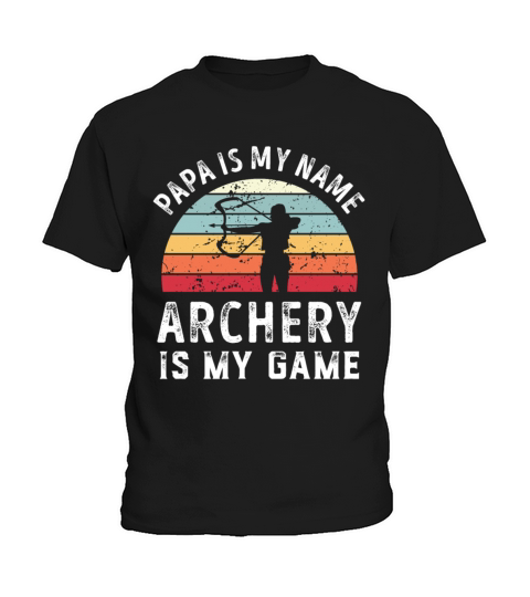 Papa is my Name Archery is my Game Dad Fathers Kids T-Shirt