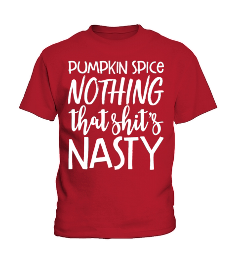 Pumpkin Spice Nothing That Shits Nasty Funny Kids T-Shirt