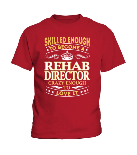 Skilled Enough to Become a Rehab Director Crazy Enough to Love It Job Shirts Kids T-Shirt