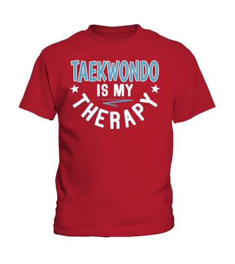 Taekwondo Is Therapy Athletes Clubs Sayings Cool Kids T-Shirt