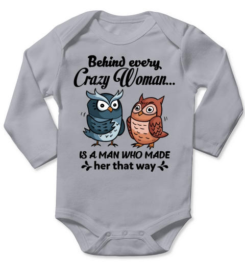 Behind Every Crazy Woman Is A Man Who Made Her Long Sleeve Baby One-Piece