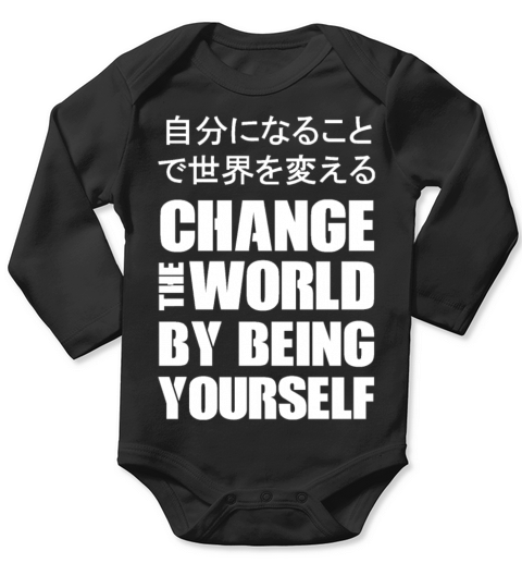 CHANGE THE WORLD BY BEING YOURSELF - JAPANESE Long Sleeve Baby One-Piece