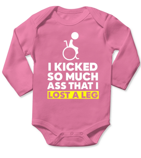 I Kicked So Much Ass That I Lost A Leg Long Sleeve Baby One-Piece