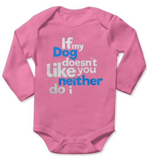 If My Dog Does Not Like You Neither Do I T-Shirt Long Sleeve Baby One-Piece