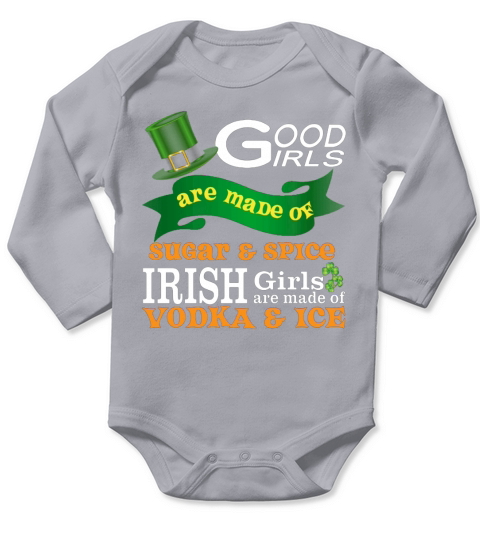 Irish Girls Are Made Of Vodka And Ice T shirt Long Sleeve Baby One-Piece