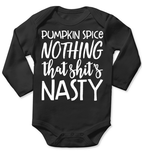 Pumpkin Spice Nothing That Shits Nasty Funny Long Sleeve Baby One-Piece