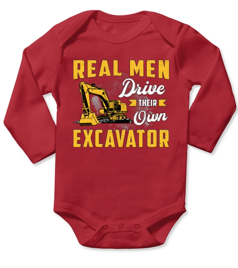 Real Men Drive Excavator Construction Worker Long Sleeve Baby One-Piece