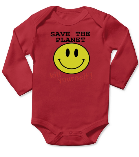 Save the planet, kill yourself T-Shirts LIMTED EDITION Long Sleeve Baby One-Piece