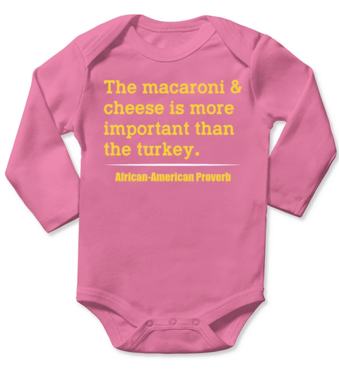 The Macaroni Cheese More Important Than The Turkey Long Sleeve Baby One-Piece