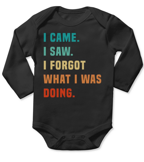 Vintage I Came I Saw I Forgot What I was Doing Sar Long Sleeve Baby One-Piece