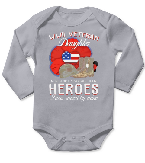WWII Veteran Daughter Most People Never Meet Their Heroes shirt Long Sleeve Baby One-Piece