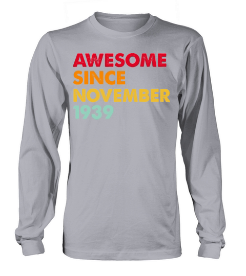 Awesome Since November 1939 83rd Birthday Gifts 83 Long sleeved Unisex