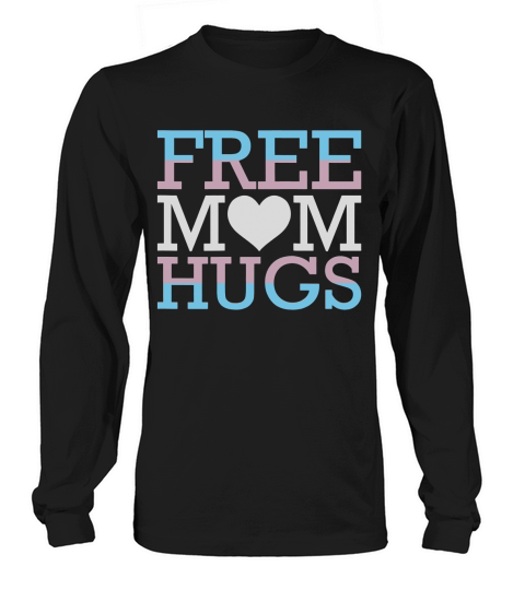 Free Mom Hugs Transgender Trans Rights Pride LGBT Freedom shirt Long sleeved Unisex