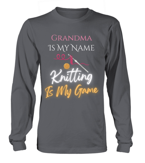 Grandma is my Name Knitting is my Game Long sleeved Unisex