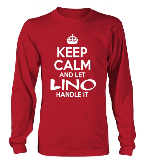 Keep Calm And Let Lino Handle It Long sleeved Unisex