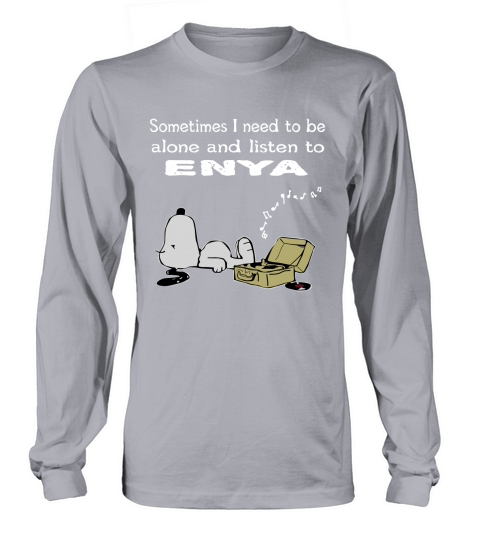Sometimes I need to be alone and listen to Enya Long sleeved Unisex