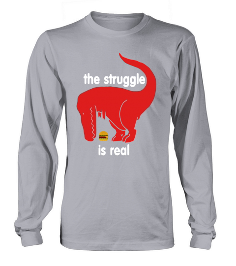 T Rex The Struggle Is Real Bacon T Shirt Funny T Rex T Shirt Long sleeved Unisex