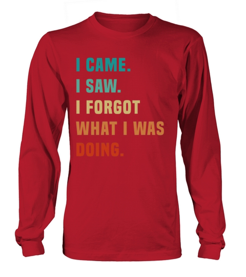Vintage I Came I Saw I Forgot What I was Doing Sar Long sleeved Unisex