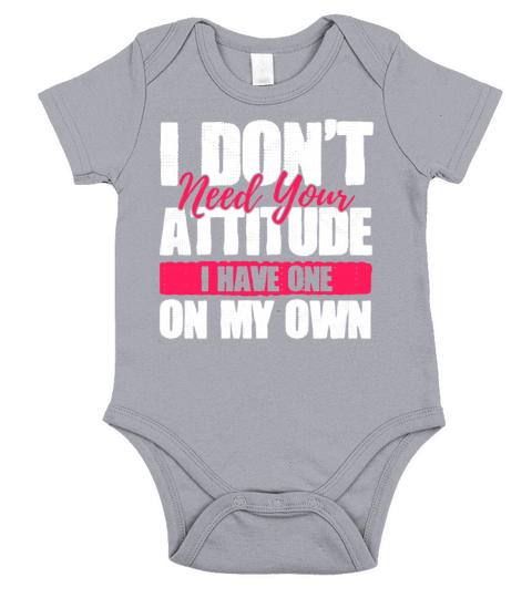I Dont Need Your Attitude I Have One Of My Own Short Sleeve Baby One-Piece