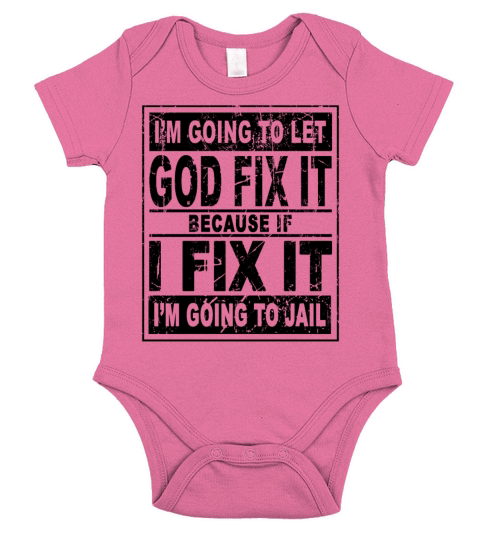 Im going to let god fix it because if I fix it I m Short Sleeve Baby One-Piece