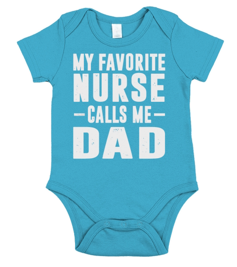 My Favorite Nurse Calls Me Dad T-Shirt Short Sleeve Baby One-Piece