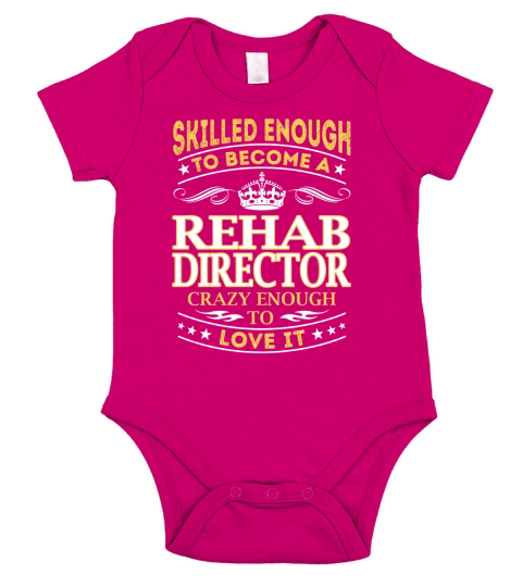Skilled Enough to Become a Rehab Director Crazy Enough to Love It Job Shirts Short Sleeve Baby One-Piece