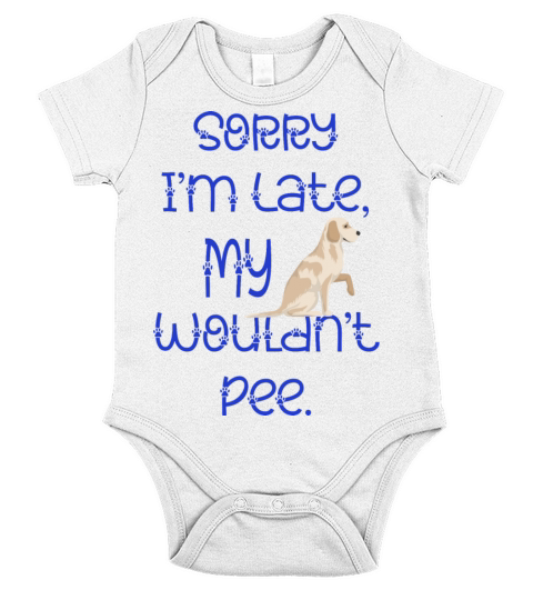 Sorry Im Late My Dog Wouldnt Pee Labrador Retrie Short Sleeve Baby One-Piece