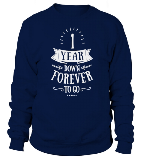 1 Year Down Forever To Go Wedding Anniversary TShirt Sweatshirt Unisex