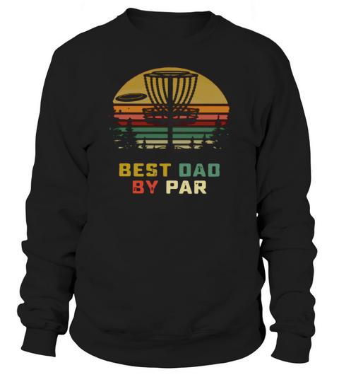 Disc golf Best Dad By Par Vintage shirt Sweatshirt Unisex