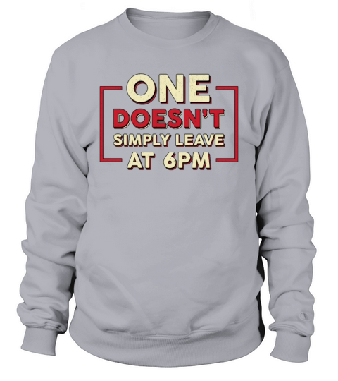 Entrepreneur One Doesnt Simple Leave At 6 pm CEO Sweatshirt Unisex
