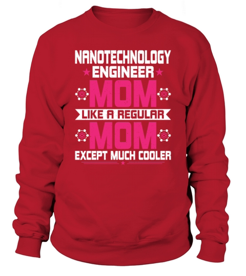 Funny Nanotechnology Engineering Engineer Mom Sweatshirt Unisex