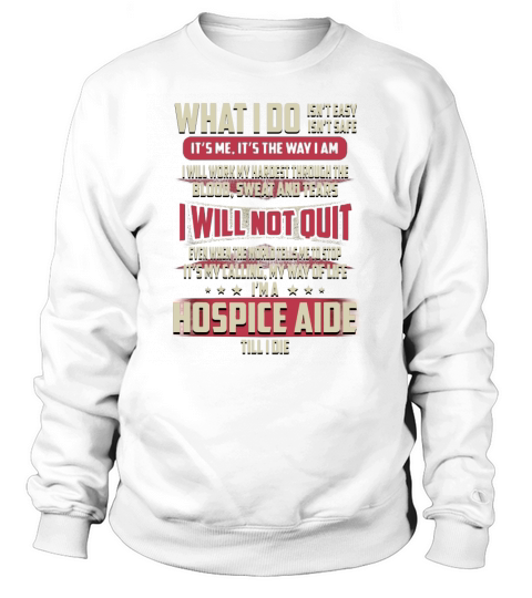 Hospice Aide What I do Job Shirts Sweatshirt Unisex