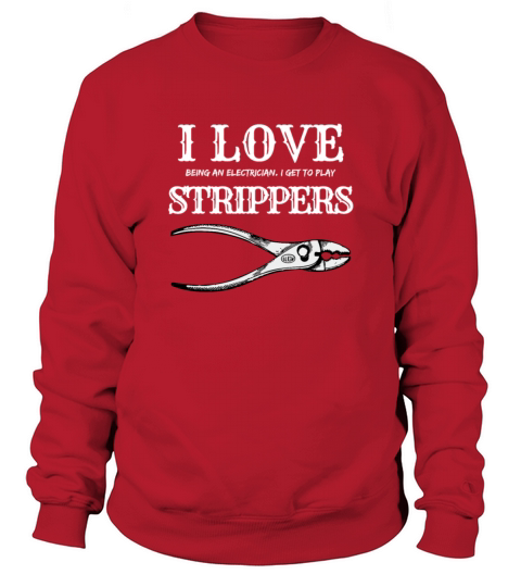 I Love Strippers Funny Electrician Funny Cute Sweatshirt Unisex