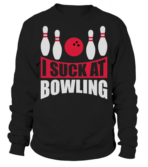 I suck at bowling Sweatshirt Unisex