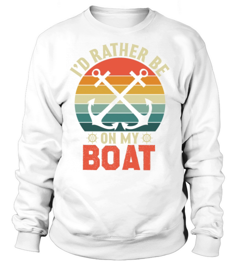 Id Rather Be on My Boat Owner Captain Nautical Bo Sweatshirt Unisex