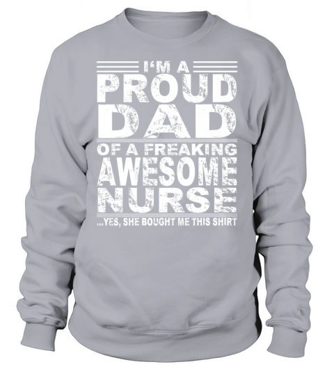 Im A Proud Dad Of A Freaking Awesome Nurse Sweatshirt Unisex