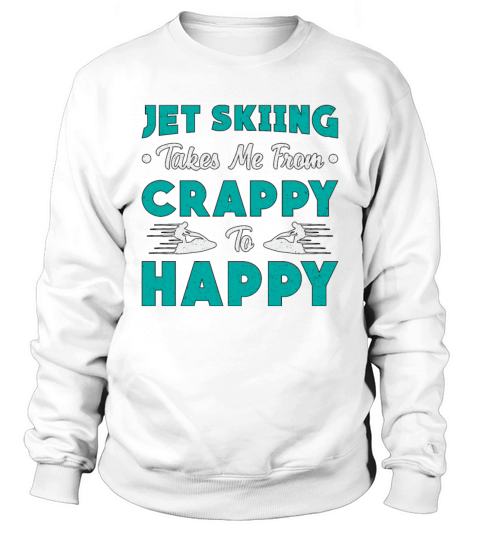 Jet Skiing Takes Me From Crappy Jet Ski Jetski Sweatshirt Unisex