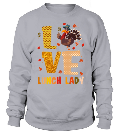 Love Lunch Lady Thanksgiving Turkey Funny Girls Sweatshirt Unisex