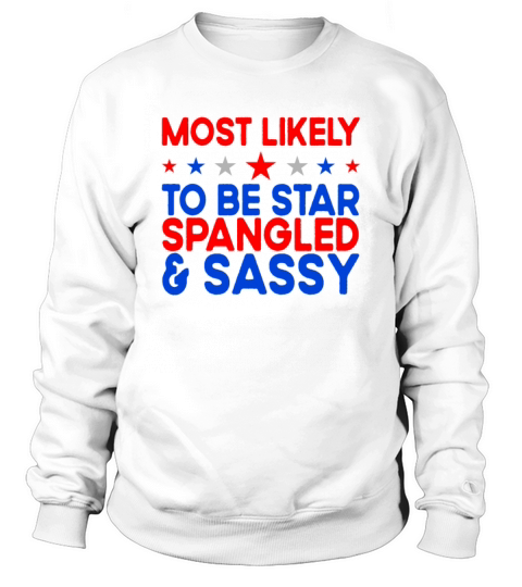 Most Likely To Be Star Spangled Sassy 4th Of July Sweatshirt Unisex