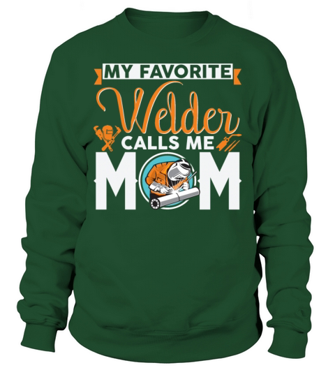 My Favorite Welder Calls Me Mom Funny Sarcasm Sweatshirt Unisex
