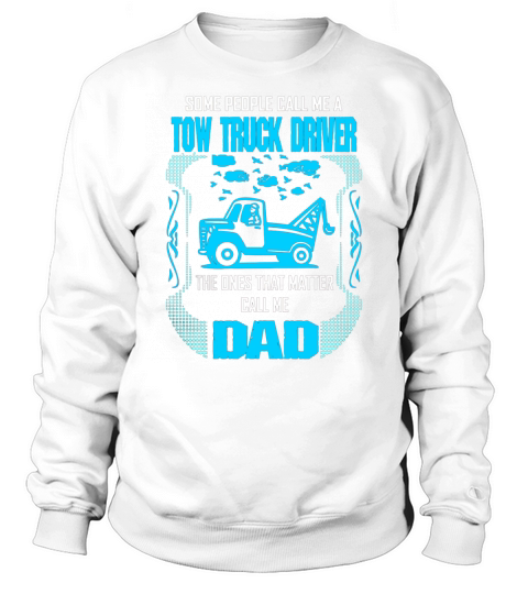 Noel Some Call Tow Truck Driver Ones Matter Call Dad Sweatshirt Unisex